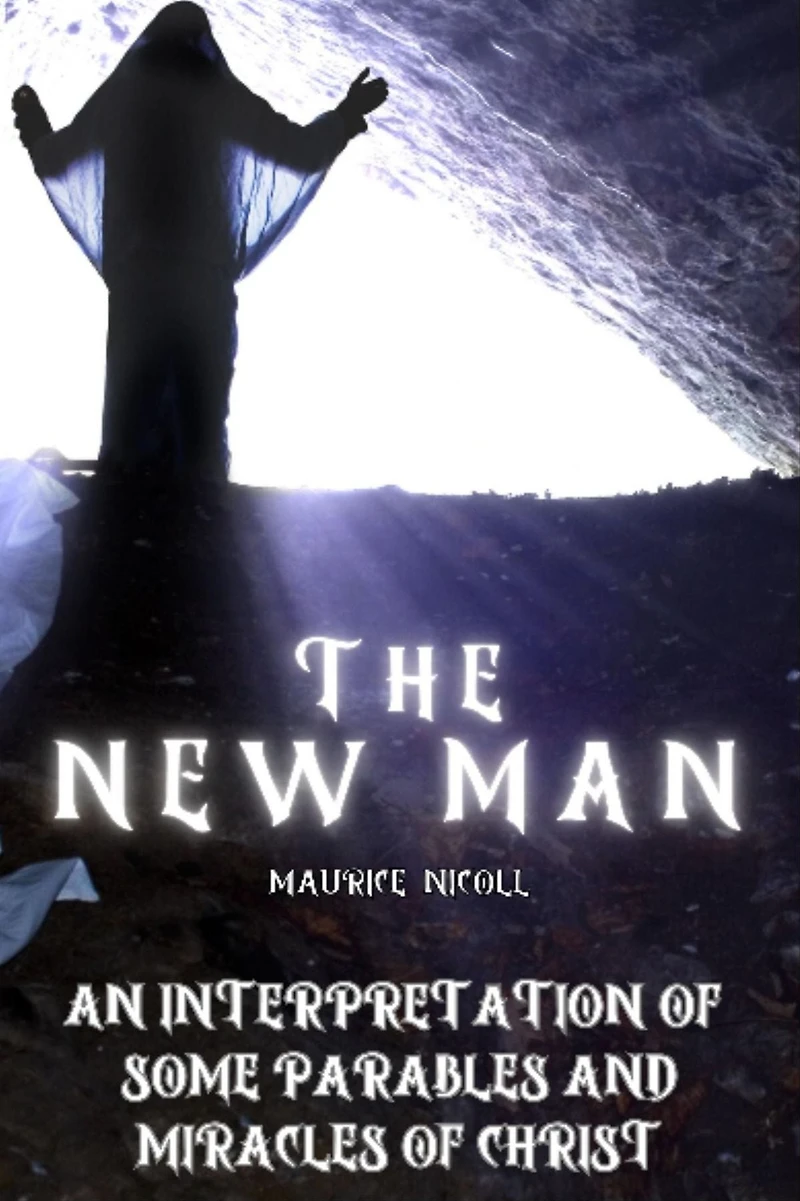 The New Man: An Interpretation of some Parables and Miracles Christ