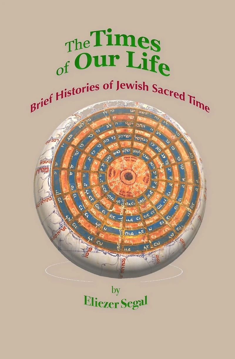 The Times of Our Life: Brief Histories of Jewish Sacred Time