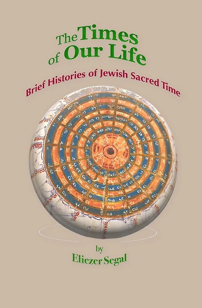 The Times of Our Life: Brief Histories of Jewish Sacred Time