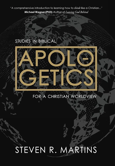 Apologetics: Studies Biblical Apologetics for a Christian Worldview