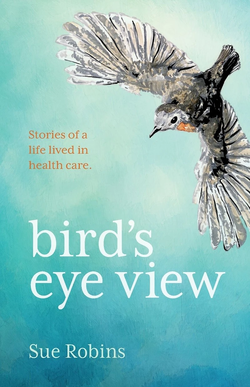 Bird's Eye View: Stories of a life lived health care