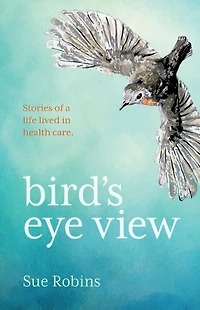 Bird's Eye View: Stories of a life lived health care