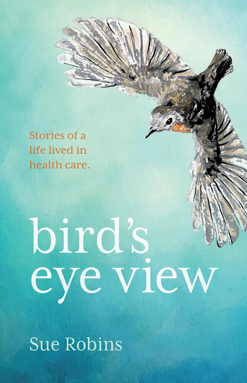 Bird's Eye View: Stories of a life lived health care