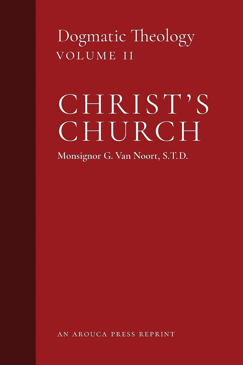 Christ's Church: Dogmatic Theology (Volume 2)