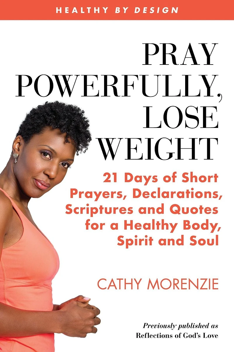 Pray Powerfully, Lose Weight: 21 Days of Short Prayers, Declarations, Scriptures and Quotes for a Healthy Body, Spirit Soul