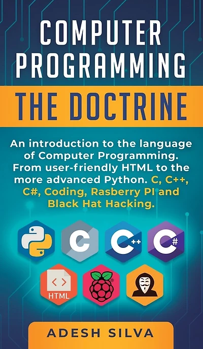 computer Programming the Doctrine: An introduction to language of programming. From user-friendly HTML more advanced Python. C, C++, C#, Coding, Rasberry PI and Black Hat Hacking