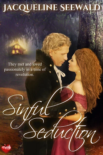 Sinful Seduction: They met and loved passionately a time of revolution