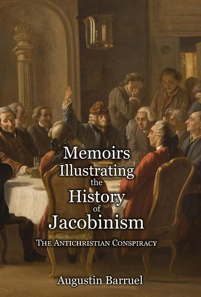 Memoirs Illustrating the History of Jacobinism - Part 1: The Antichristian Conspiracy