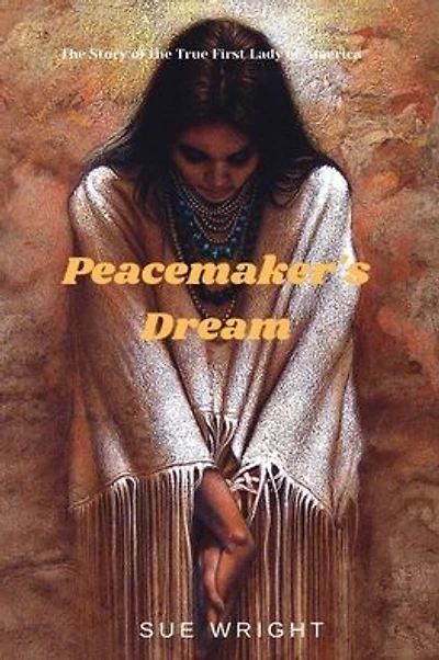 Peacemaker's Dream: The Story of the True First Lady of America
