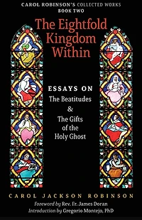The Eightfold Kingdom Within: Essays on the Beatitudes & The Gifts of the Holy Ghost