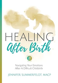Healing After Birth: Navigating Your Emotions After A Difficult Birth