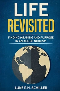 Life Revisited: Finding Meaning and Purpose in an Age of Nihilism