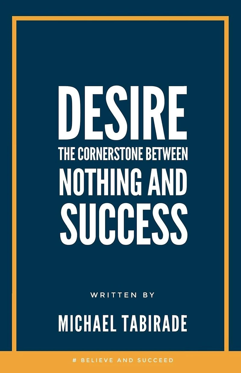 Desire: The Cornerstone Between Nothing and Success