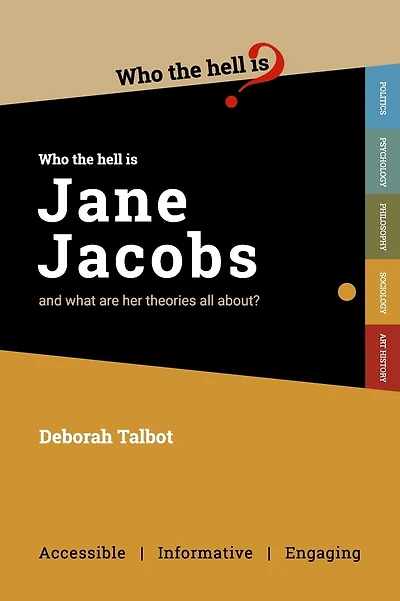 Who the Hell is Jane Jacobs?: And what are her theories all about?
