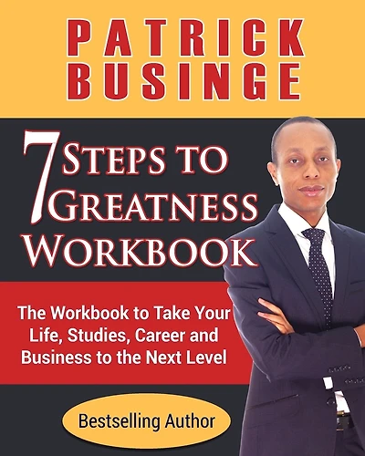 7 Steps to Greatness Workbook: The Workbook to Take Your Life, Studies, Career and Business to the Next Level