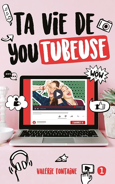 Ta vie de YouTubeuse