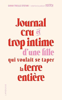 Journal cru et trop intime d'une fille qui voulait se taper la terre entière