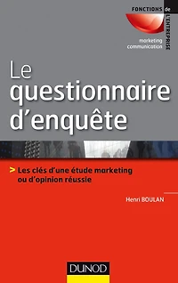 Le questionnaire d'enquête: Les clés d'une étude marketing ou d'opinion réussie