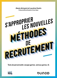S'approprier les nouvelles méthodes de recrutement: Tests de personnalité, escape games, serious games, IA
