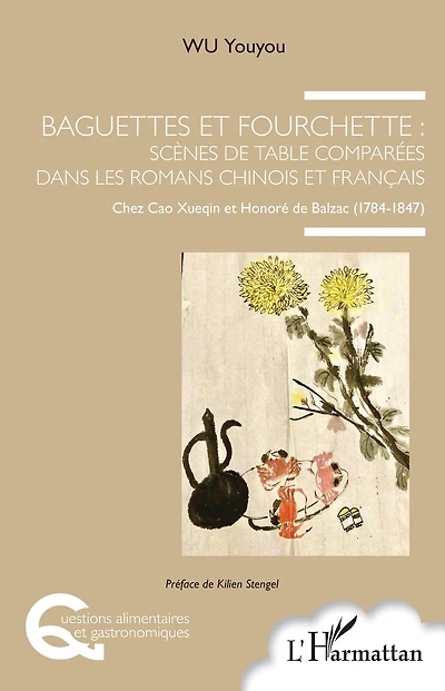 Baguettes et fourchette : Scènes de table comparées dans les romans chinois et français: Chez Cao Xueqin et Honoré de Balzac (1784-1847)