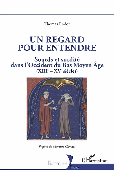 Un regard pour entendre: Sourds et surdité dans l'Occident du Bas Moyen-Âge (XIIIe-XVe siècles)