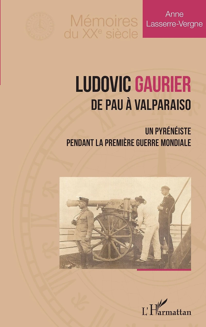Ludovic Gaurier: De Pau à Valparaiso - Un pyrénéiste pendant la première Guerre Mondiale