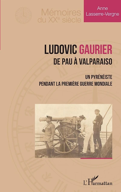 Ludovic Gaurier: De Pau à Valparaiso - Un pyrénéiste pendant la première Guerre Mondiale