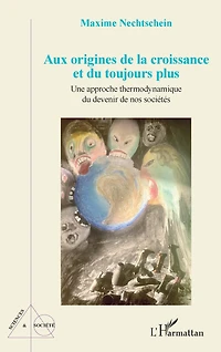 Aux origines de la croissance et du toujours plus: Une approche thermodynamique du devenir de nos sociétés