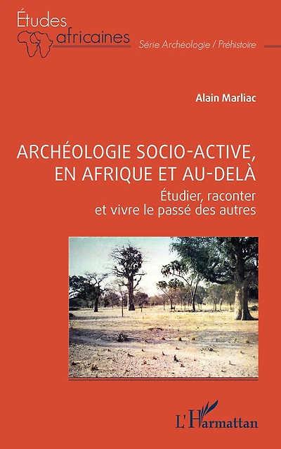Archéologie socio-active, en Afrique et au-delà: Étudier, raconter et vivre le passé des autres