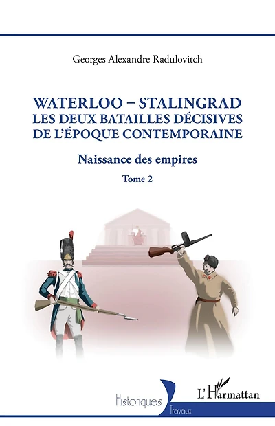 Waterloo - Stalingrad, les deux batailles décives de l'Époque Contemporaine: Naissance des empires