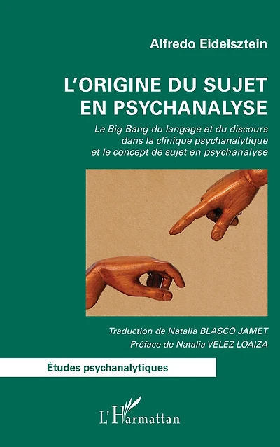 L'origine du sujet en psychanalyse: Le Big Bang du langage et du discours dans la clinique psychanalytique et le concept de sujet en psychanalyse