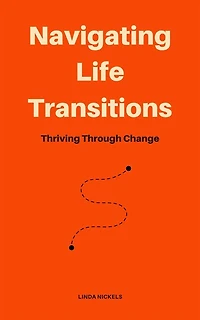 Navigating Life Transitions - Thriving Through Change