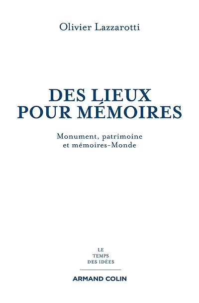 Des lieux pour mémoires: Monuments, patrimoines et mémoires-Monde