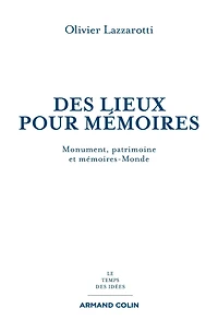 Des lieux pour mémoires: Monuments, patrimoines et mémoires-Monde