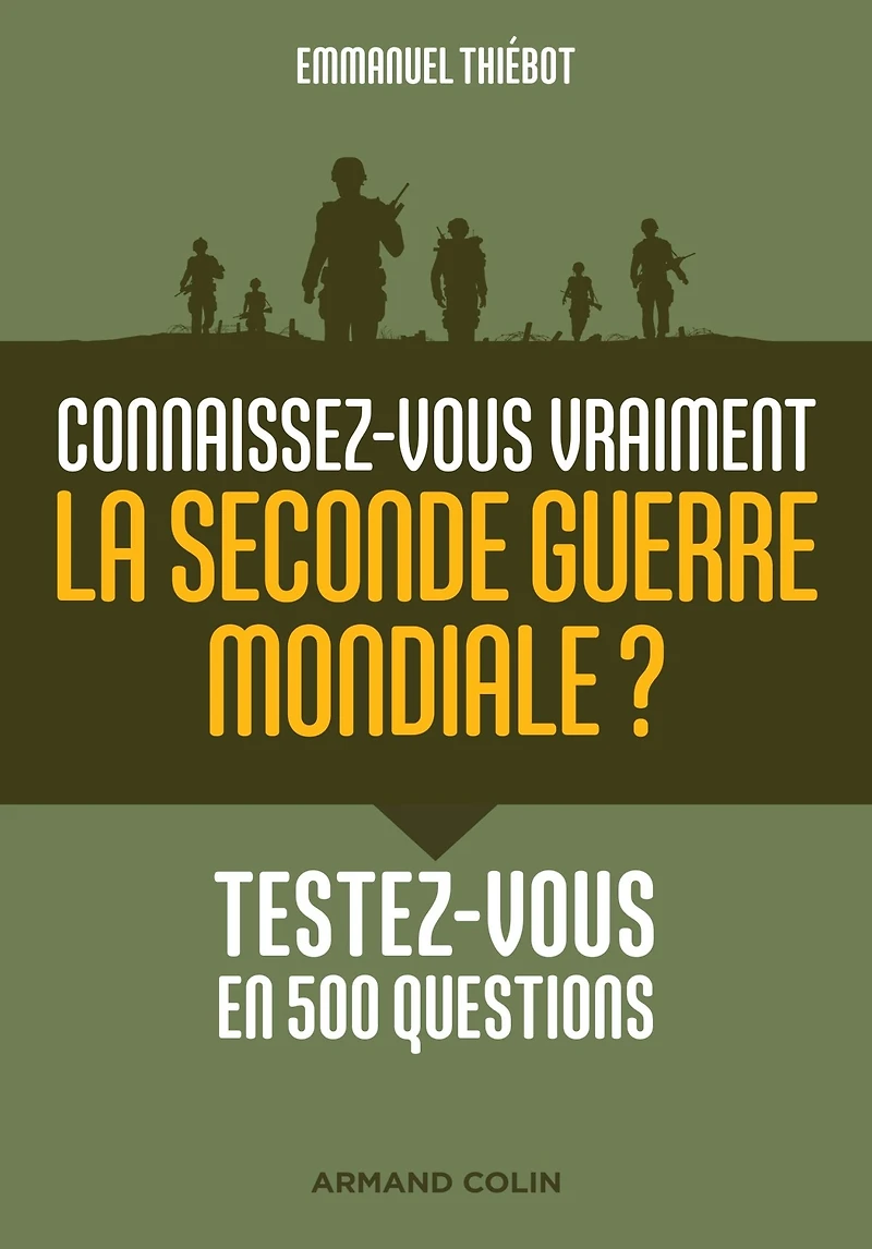 Connaissez-vous vraiment la Seconde Guerre mondiale?: Testez-vous en 500 questions