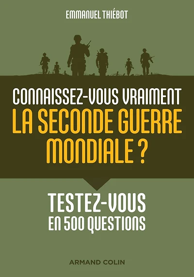 Connaissez-vous vraiment la Seconde Guerre mondiale?: Testez-vous en 500 questions