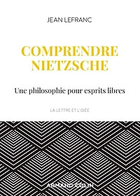 Comprendre Nietzsche: Une philosophie pour esprits libres