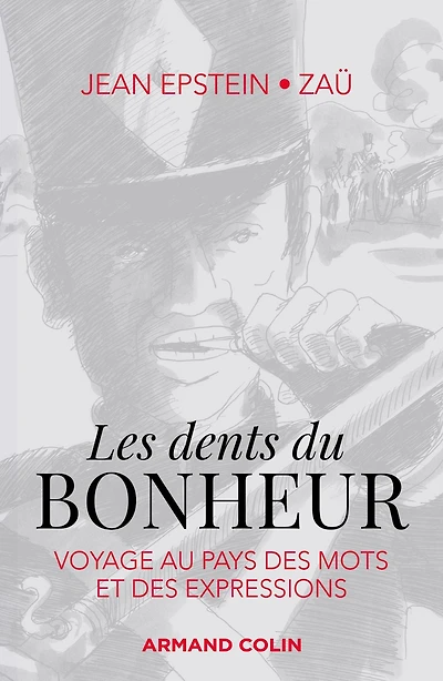 Les dents du bonheur: Voyage au pays des mots et des expressions