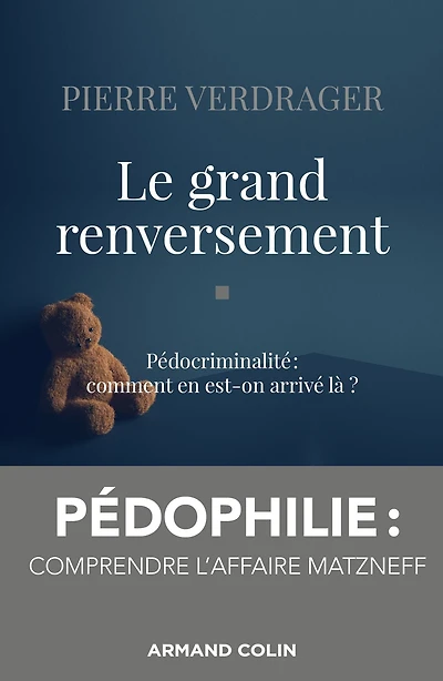 Le grand renversement: Pédocriminalité : comment en est-on arrivé là ?
