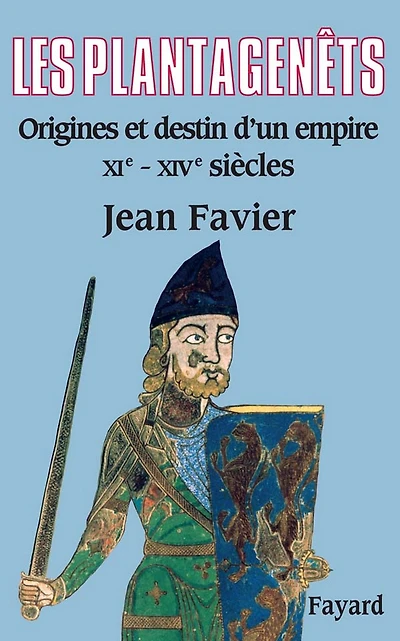 Les Plantagenêts: Origines et destin d'un empire (XIe-XIVe siècles)