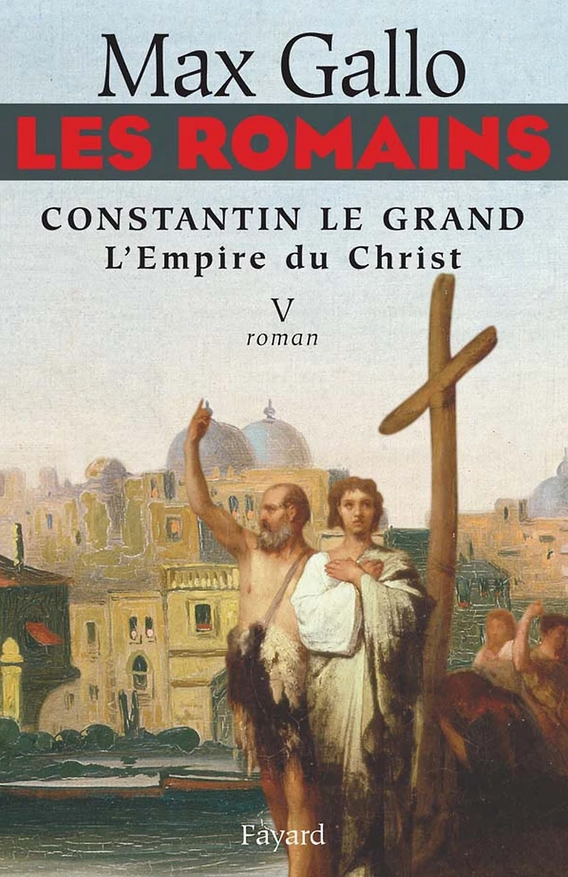 Les Romains - Constantin le grand, L'Empire du Christ: Constantin le Grand L'Empire du Christ