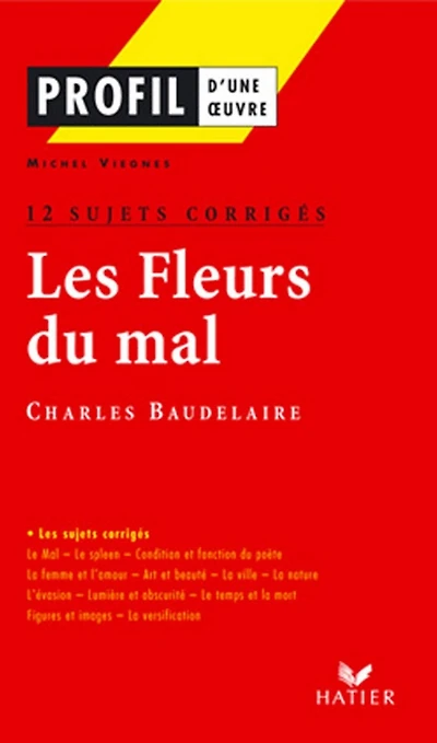 Profil - Baudelaire : Les Fleurs du mal : 12 sujets corrigés: analyse littéraire de l'oeuvre