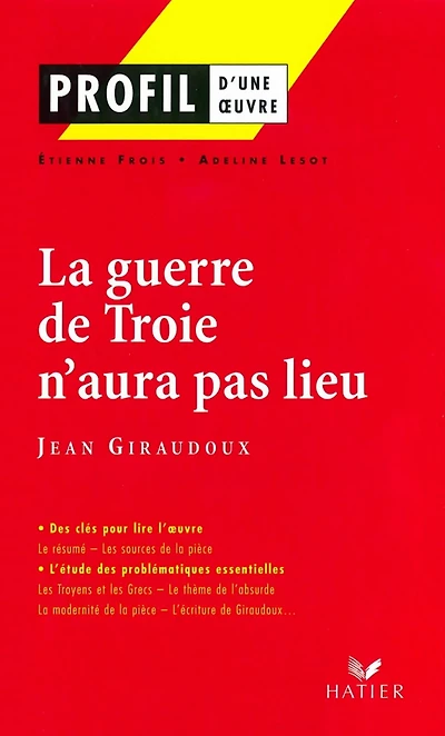 Profil - Giraudoux (Jean) : La guerre de Troie n'aura pas lieu: Analyse littéraire de l'oeuvre