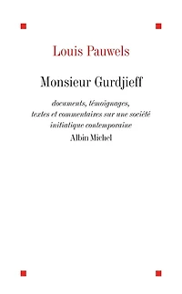 Monsieur Gurdjieff: Documents témoignages textes et commentaires sur une société initiatique contemporaine
