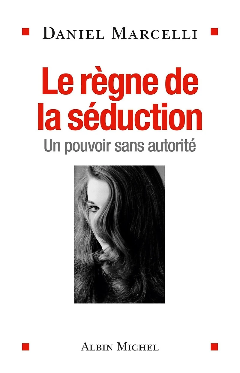 Le Règne de la séduction: Un pouvoir sans autorité
