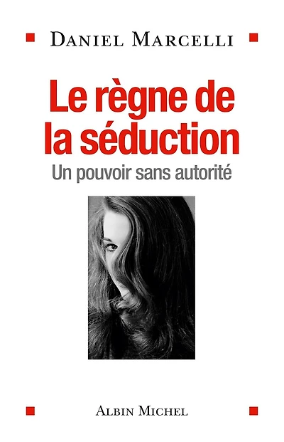Le Règne de la séduction: Un pouvoir sans autorité