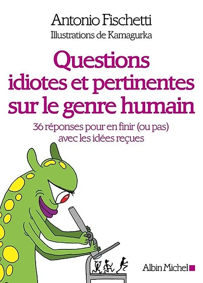 Questions idiotes et pertinentes sur le genre humain: 36 réponses pour en finir (ou pas) avec les idées reçues