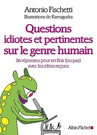 Questions idiotes et pertinentes sur le genre humain: 36 réponses pour en finir (ou pas) avec les idées reçues