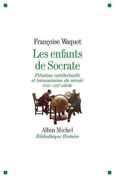 Les Enfants de Socrate: Filiation intellectuelle et transmission du savoir - XVIIe-XXIe siècle