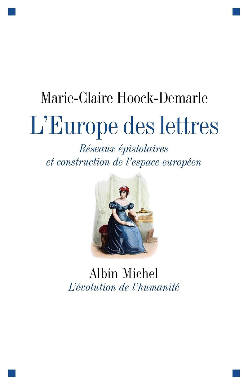 L'Europe des lettres: Réseaux épistolaires et construction de l'espace européen